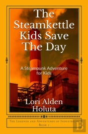 The Steamkettle Kids Save The Day: A Ste