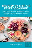 The Step-By-Step Air Fryer Cookbook