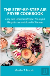 The Step-By-Step Air Fryer Cookbook