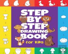 The Step-By-Step Drawing Book For Kids