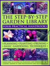 The Step-By-Step Garden Library: Four Practical Handbooks