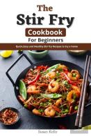 The Stir Fry Cookbook For Beginners