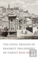 The Stoic Origins Of Erasmus' Philosophy Of Christ