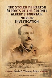 The Stolen Pinkerton Reports Of The Colonel Albert J. Fountain Murder Investigation