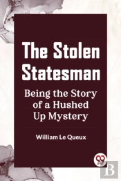 The Stolen Statesmanbeing The Story Of A Hushed Up Mystery (Edition2023)