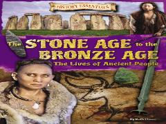 The Stone Age To The Bronze Age: The Lives Of Ancient People
