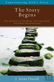 The Story Begins Â€“ The Authority Of The Bible, The Triune God, The Great And Good God