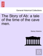 The Story Of Ab: A Tale Of The Time Of T