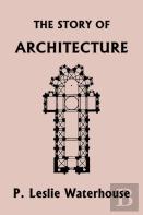 The Story Of Architecture Throughout The Ages (Yesterday'S Classics)