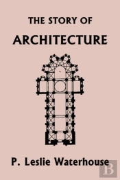 The Story Of Architecture Throughout The Ages (Yesterday'S Classics)