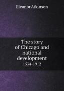 The Story Of Chicago And National Development 1534-1912