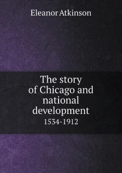 Bertrand.pt - The Story Of Chicago And National Development 1534-1912