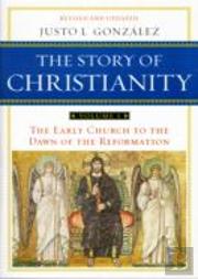 The Story Of Christianity Volume 1: The Early Church To The Dawn Of The Reformation