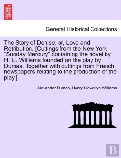 Bertrand.pt - The Story Of Denise; Or, Love And Retribution. (Cuttings From The New York Sunday Mercury Containing The Novel By H. Ll. Williams Founded On The Play By Dumas. Together With Cuttings From French Newsp