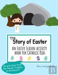 The Story Of Easter | An Easter Season Activity Book For Catholic Kids