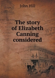 The Story Of Elizabeth Canning Considered