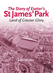 The Story Of Exeter'S St James' Park