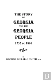 The Story Of Georgia And The Georgia People, 1732-1860. Second Edition (1901)