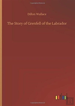 Bertrand.pt - The Story Of Grenfell Of The Labrador