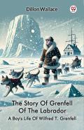 The Story Of Grenfell Of The Labradora Boy'S Life Of Wilfred T. Grenfell (Edition1)