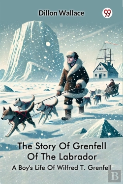 Bertrand.pt - The Story Of Grenfell Of The Labradora Boy'S Life Of Wilfred T. Grenfell (Edition1)