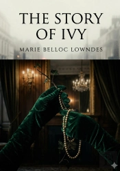 The Story Of Ivy - By Marie Belloc Lowndes