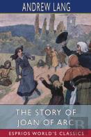 The Story Of Joan Of Arc (Esprios Classics)