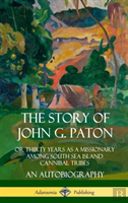 Bertrand.pt - The Story Of John G. Paton: Or Thirty Years As A Missionary Among South Sea Island Cannibal Tribes, An Autobiography (Hardcover)