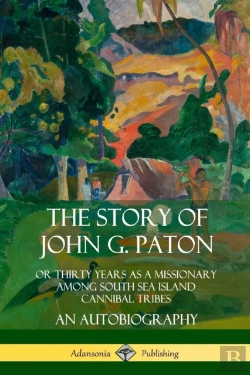 Bertrand.pt - The Story Of John G. Paton: Or Thirty Years As A Missionary Among South Sea Island Cannibal Tribes, An Autobiography