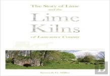 The Story Of Lime And The Lime Kilns Of Lancaster County