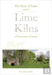 The Story Of Lime And The Lime Kilns Of Lancaster County