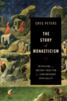 The Story Of Monasticism Â€“ Retrieving An Ancient Tradition For Contemporary Spirituality