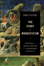 The Story Of Monasticism Â€“ Retrieving An Ancient Tradition For Contemporary Spirituality