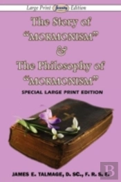 The Story Of 'Mormonism' & The Philosophy Of 'Mormonism' (Large Print Edition)