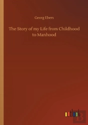 The Story Of My Life From Childhood To Manhood
