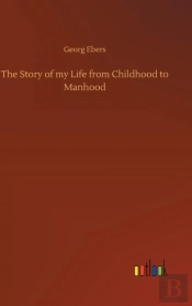 The Story Of My Life From Childhood To Manhood