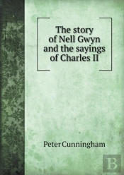 The Story Of Nell Gwyn And The Sayings Of Charles Ii