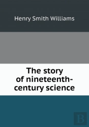 The Story Of Nineteenth-Century Science