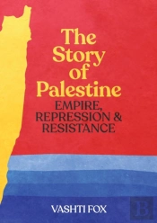 The Story Of Palestine: Empire, Repressi