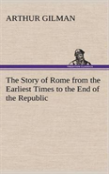 The Story Of Rome From The Earliest Times To The End Of The Republic