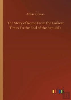 Bertrand.pt - The Story Of Rome From The Earliest Times To The End Of The Republic