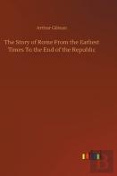 The Story Of Rome From The Earliest Times To The End Of The Republic