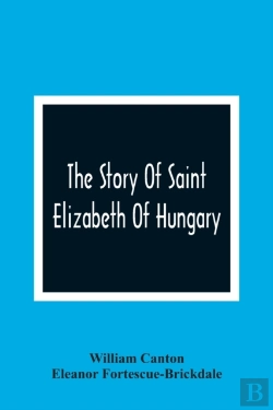 Bertrand.pt - The Story Of Saint Elizabeth Of Hungary