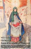 The Story Of Saint Elizabeth Of Hungary