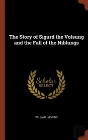 The Story Of Sigurd The Volsung And The Fall Of The Niblungs