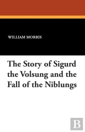 The Story Of Sigurd The Volsung And The Fall Of The Niblungs