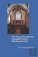 The Story Of St. John The Evangelist Church Wortley-De-Leeds
