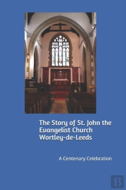 Bertrand.pt - The Story Of St. John The Evangelist Church Wortley-De-Leeds