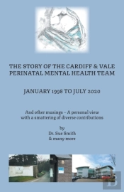 The Story Of The Cardiff And Vale Perinatal Mental Health Team January 1998 - July 2020