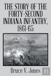 The Story Of The Forty-Second Indiana Infantry, 1861-65.
